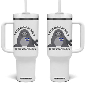 Funny Be The Whole Problem Neil the Seal Meme Tumbler With Handle Cute Sarcastic Elephant Seal with Name Tag TS02 One Size: 40 oz White Print Your Wear