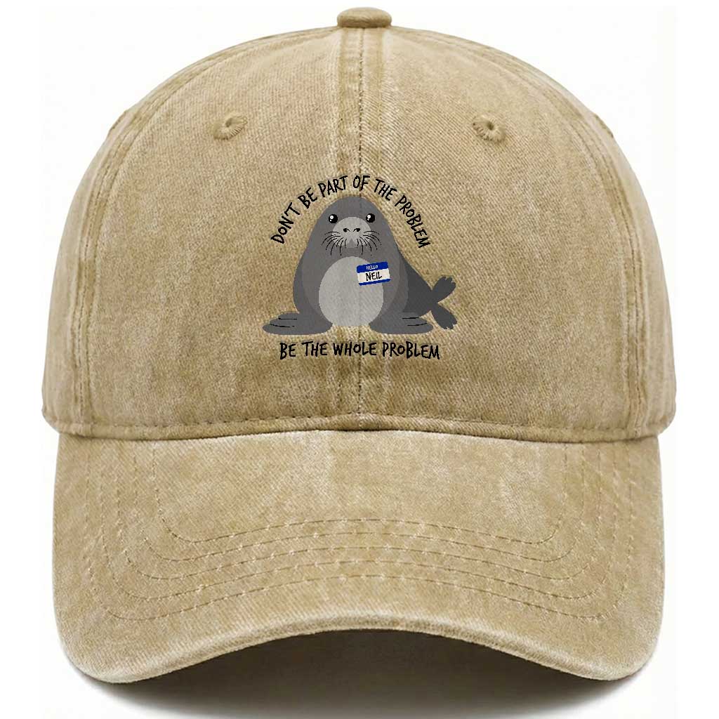 Funny Be The Whole Problem Neil the Seal Meme Washed Cotton Baseball Cap Cute Sarcastic Elephant Seal with Name Tag TS02 Print Your Wear