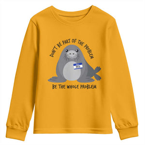 Funny Be The Whole Problem Neil the Seal Meme Youth Sweatshirt Cute Sarcastic Elephant Seal with Name Tag