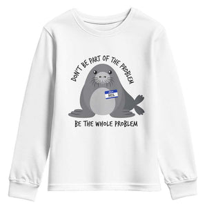 Funny Be The Whole Problem Neil the Seal Meme Youth Sweatshirt Cute Sarcastic Elephant Seal with Name Tag
