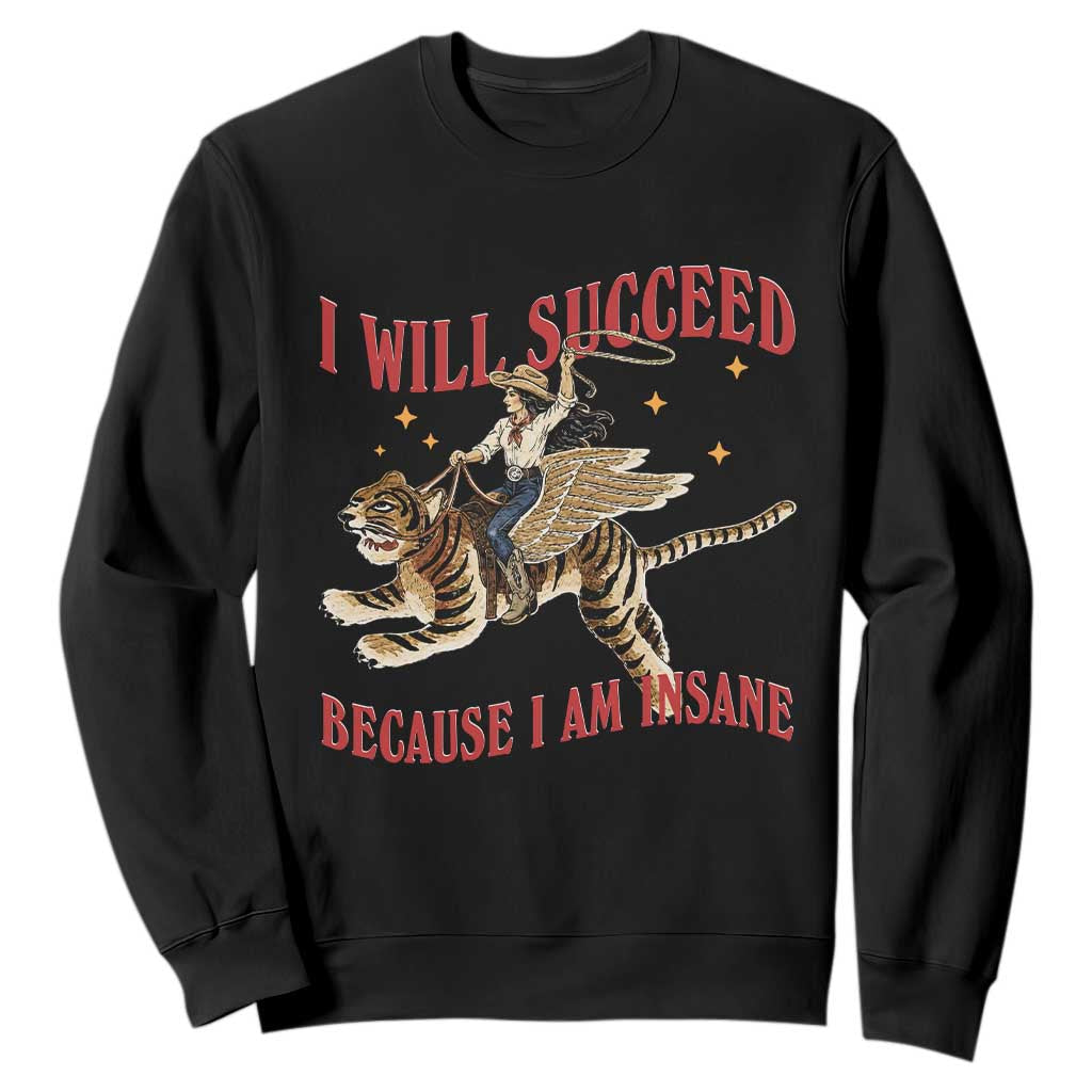 Vintage Western Cowgirl Riding Winged Tiger Graphic Sweatshirt I Will Succeed Because I Am Insane Chaotic Motivation Meme TS02 Black Print Your Wear