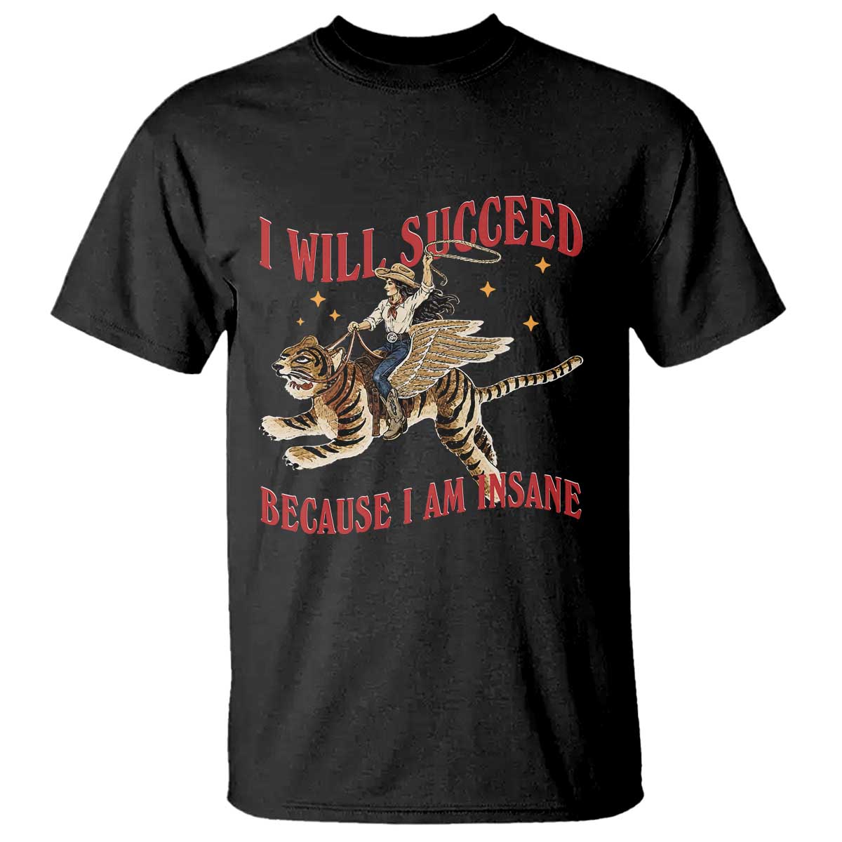 Vintage Western Cowgirl Riding Winged Tiger Graphic T Shirt I Will Succeed Because I Am Insane Chaotic Motivation Meme TS02 Black Print Your Wear
