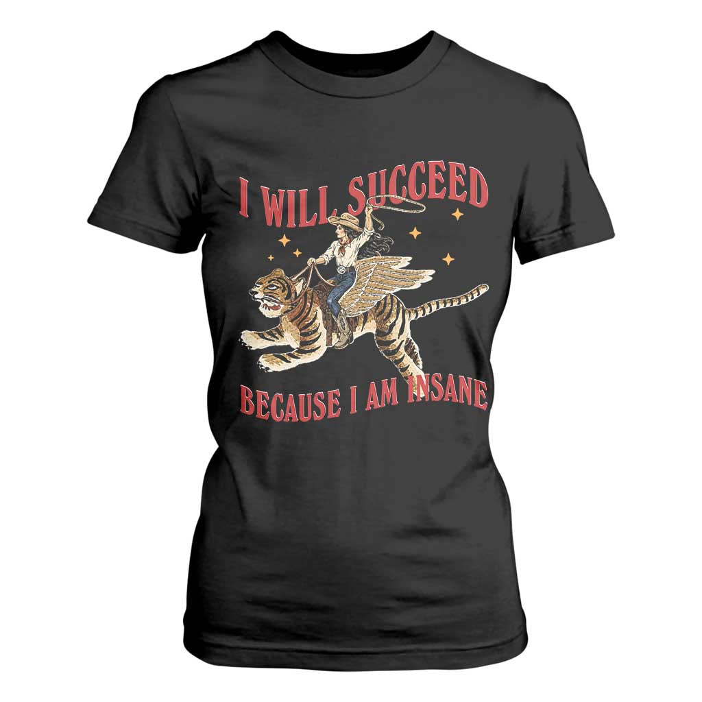 Vintage Western Cowgirl Riding Winged Tiger Graphic T Shirt For Women I Will Succeed Because I Am Insane Chaotic Motivation Meme TS02 Black Print Your Wear