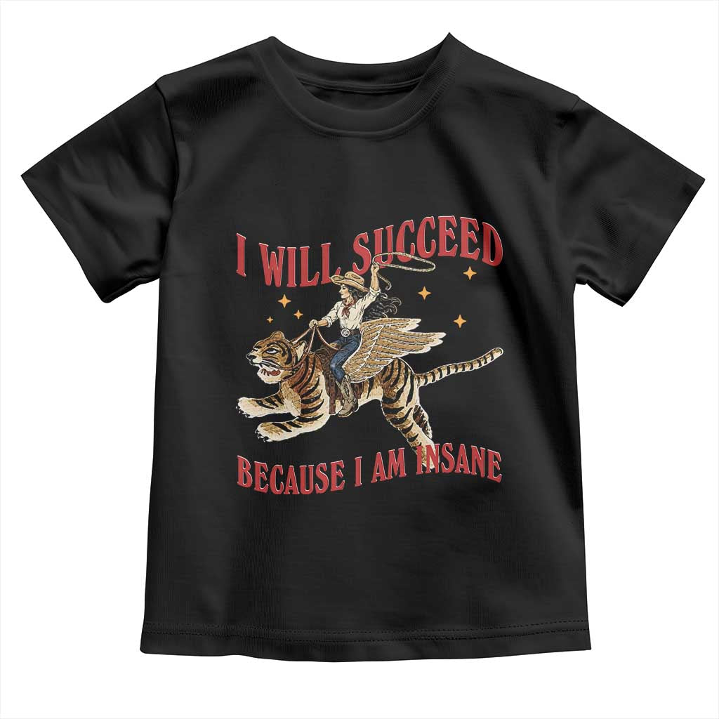 Vintage Western Cowgirl Riding Winged Tiger Graphic Toddler T Shirt I Will Succeed Because I Am Insane Chaotic Motivation Meme TS02 Black Print Your Wear