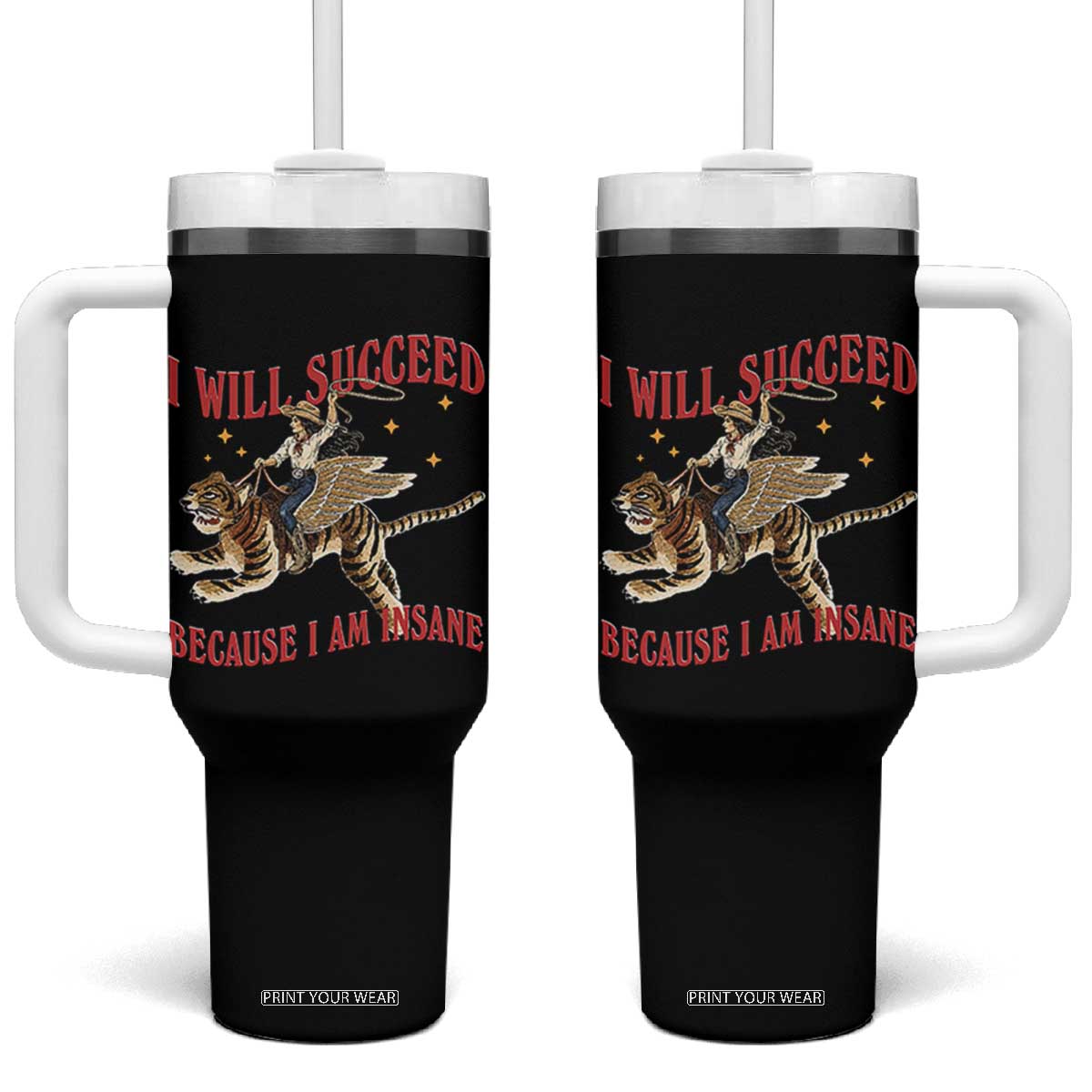 Vintage Western Cowgirl Riding Winged Tiger Graphic Tumbler With Handle I Will Succeed Because I Am Insane Chaotic Motivation Meme TS02 One Size: 40 oz Black Print Your Wear