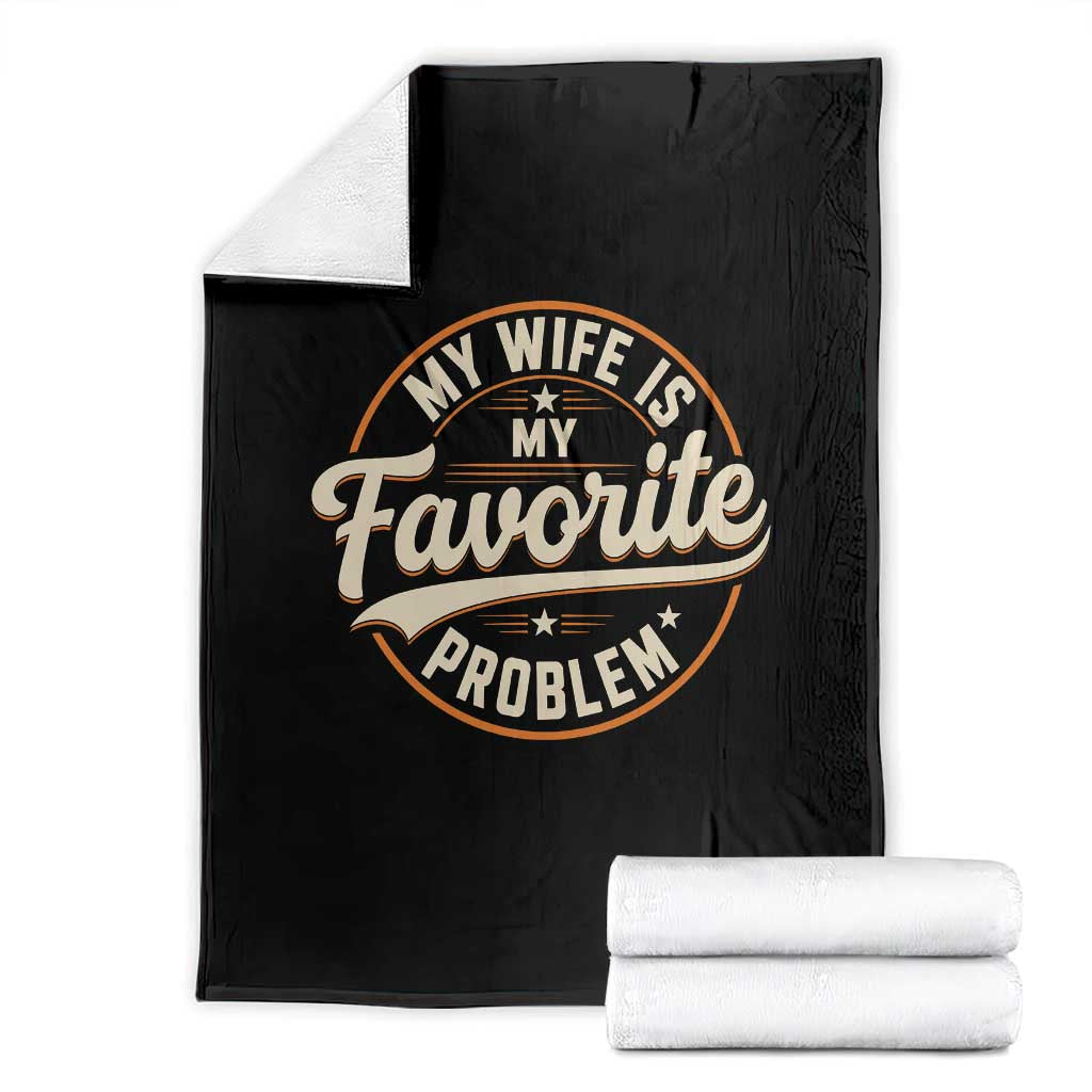 My Wife Is My Favorite Problem Vintage Circular Badge Graphic Throw Blanket Funny Husband Marriage Humor TS02 Black Print Your Wear