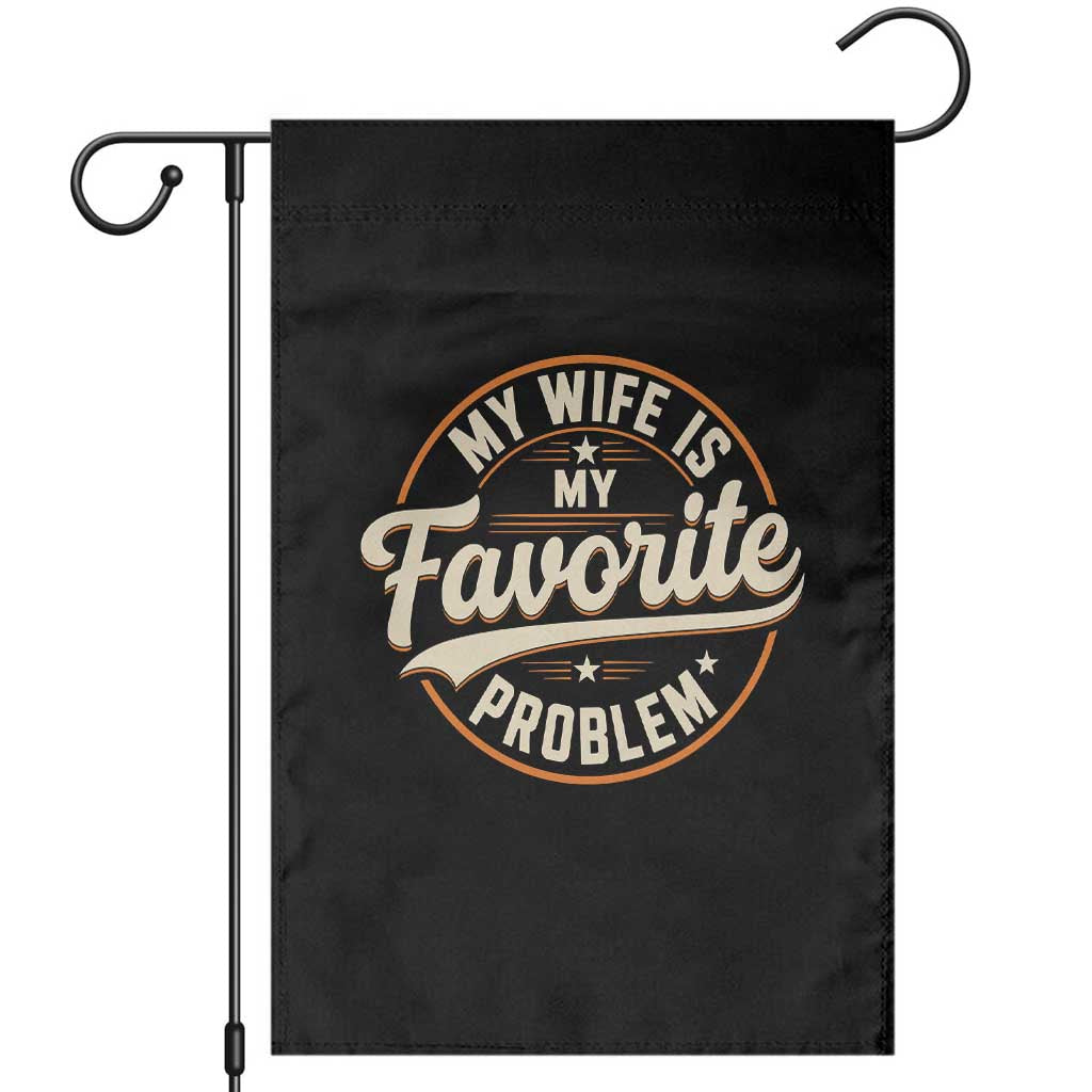 My Wife Is My Favorite Problem Vintage Circular Badge Graphic Garden Flag Funny Husband Marriage Humor TS02 Black Print Your Wear