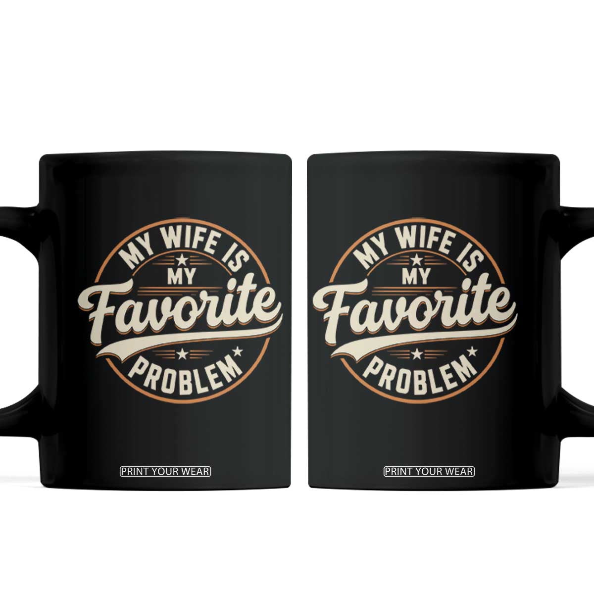 My Wife Is My Favorite Problem Vintage Circular Badge Graphic Coffee Mug Funny Husband Marriage Humor TS02 Black Print Your Wear