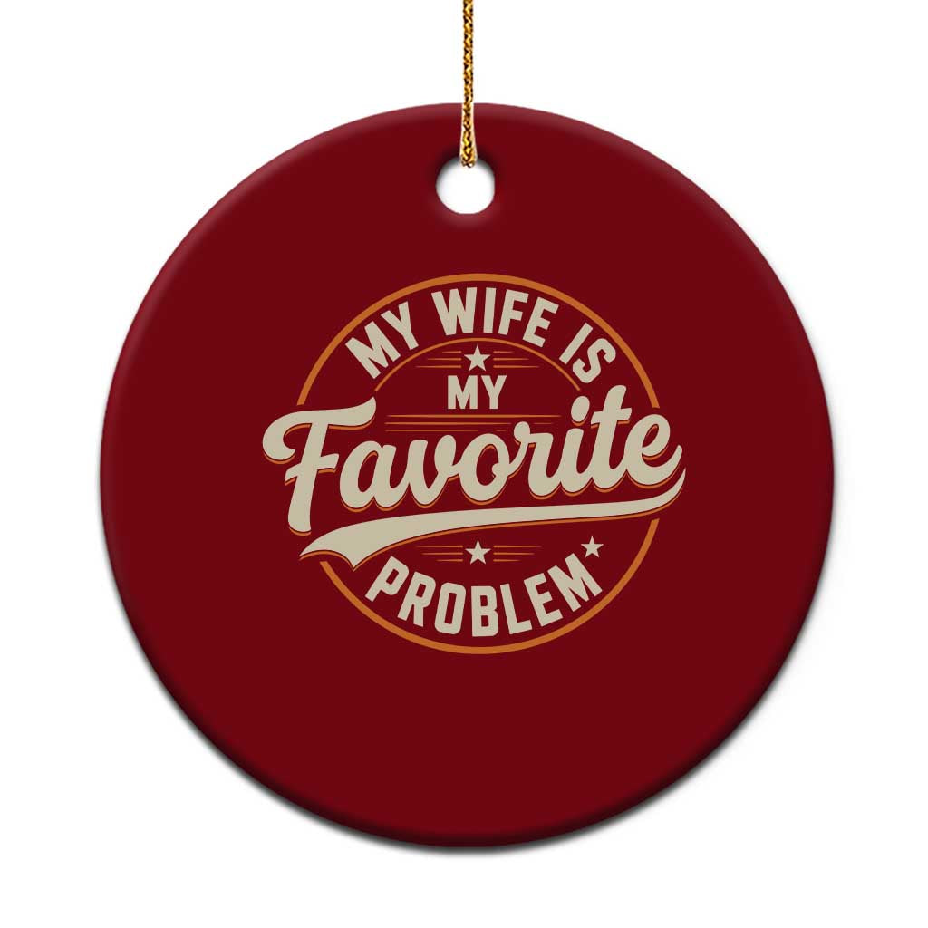 My Wife Is My Favorite Problem Vintage Circular Badge Graphic Ceramic Ornament Funny Husband Marriage Humor TS02 1pc Red Print Your Wear
