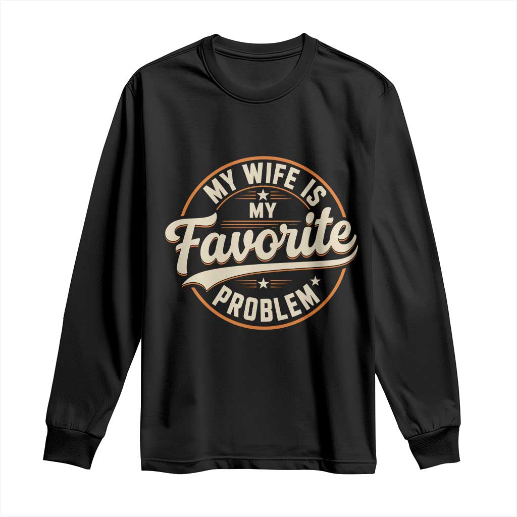 My Wife Is My Favorite Problem Vintage Circular Badge Graphic Long Sleeve Shirt Funny Husband Marriage Humor TS02 Black Print Your Wear