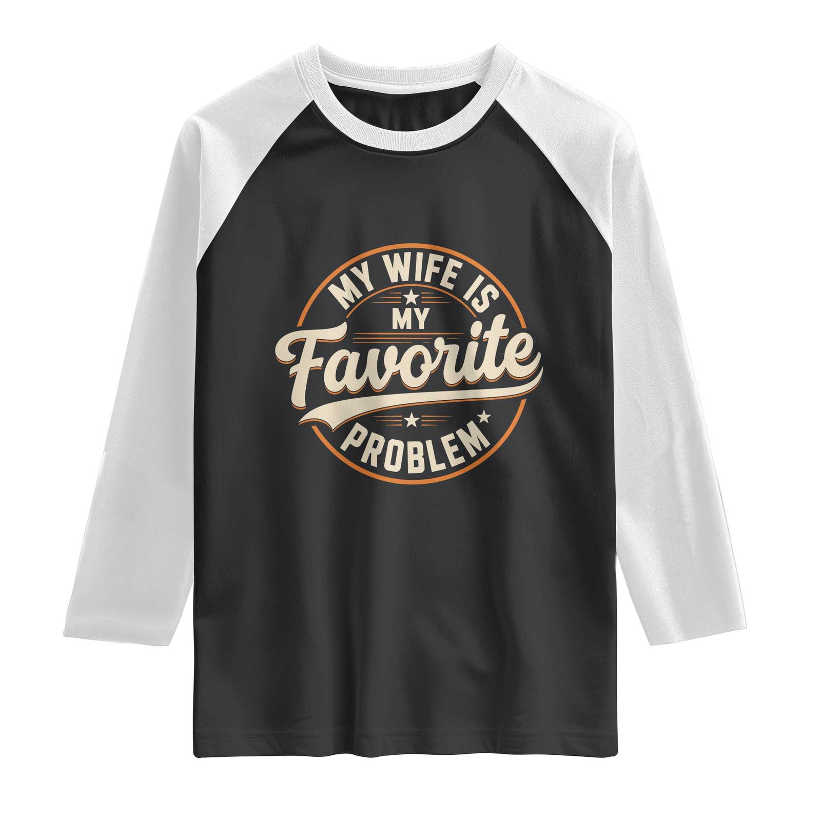 My Wife Is My Favorite Problem Vintage Circular Badge Graphic Raglan Shirt Funny Husband Marriage Humor TS02 Black White Print Your Wear