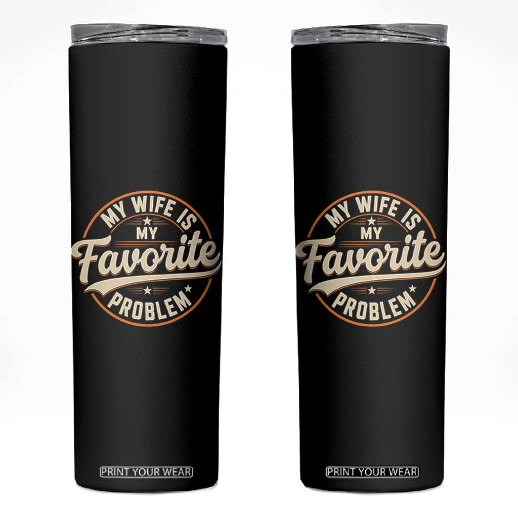 My Wife Is My Favorite Problem Vintage Circular Badge Graphic Skinny Tumbler Funny Husband Marriage Humor TS02 Black Print Your Wear