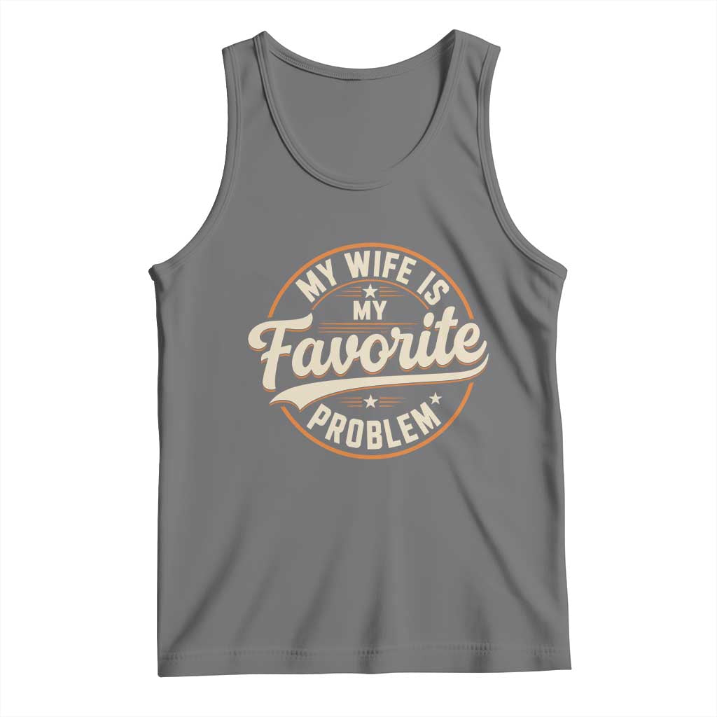 My Wife Is My Favorite Problem Vintage Circular Badge Graphic Tank Top Funny Husband Marriage Humor