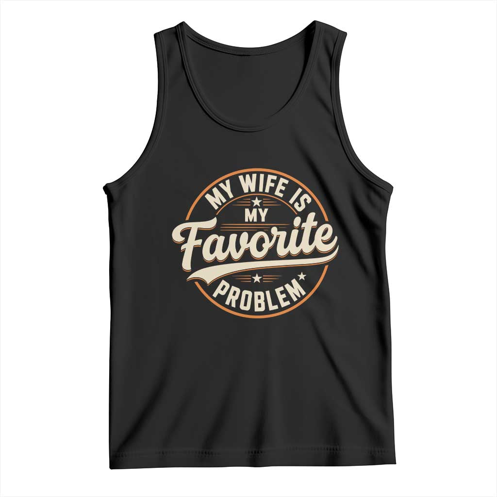 My Wife Is My Favorite Problem Vintage Circular Badge Graphic Tank Top Funny Husband Marriage Humor