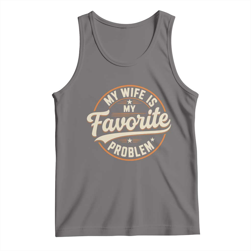 My Wife Is My Favorite Problem Vintage Circular Badge Graphic Tank Top Funny Husband Marriage Humor