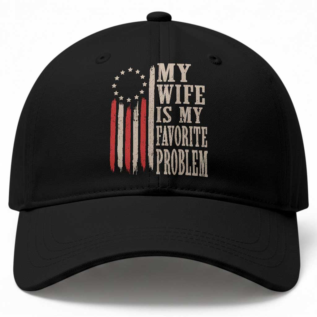 My Wife Is My Favorite Problem Betsy Ross Flag Baseball Cap Funny Patriotic Husband Marriage Humor TS02 Print Your Wear