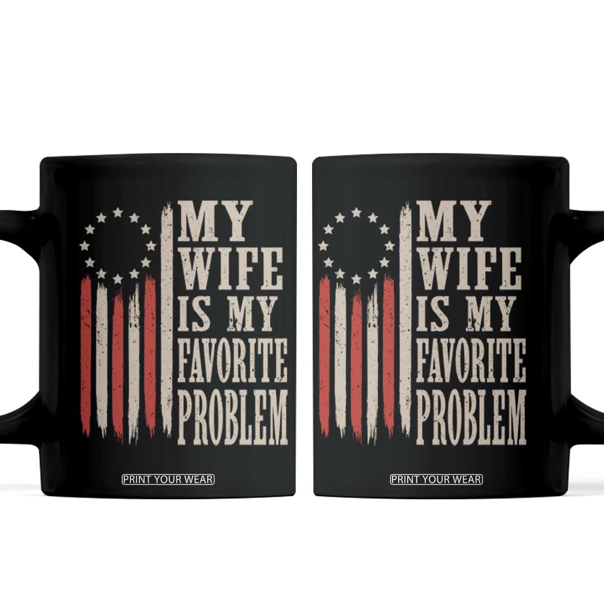 My Wife Is My Favorite Problem Betsy Ross Flag Coffee Mug Funny Patriotic Husband Marriage Humor TS02 Black Print Your Wear