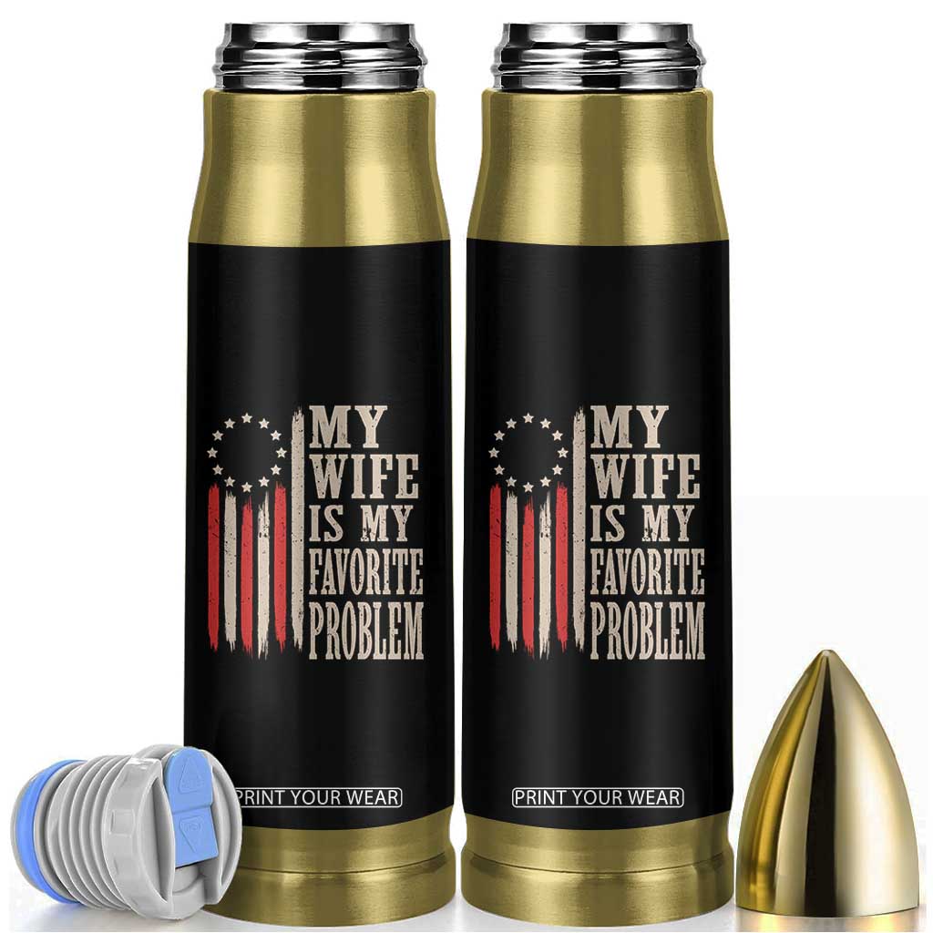 My Wife Is My Favorite Problem Betsy Ross Flag Bullet Tumbler Funny Patriotic Husband Marriage Humor TS02 Black Print Your Wear