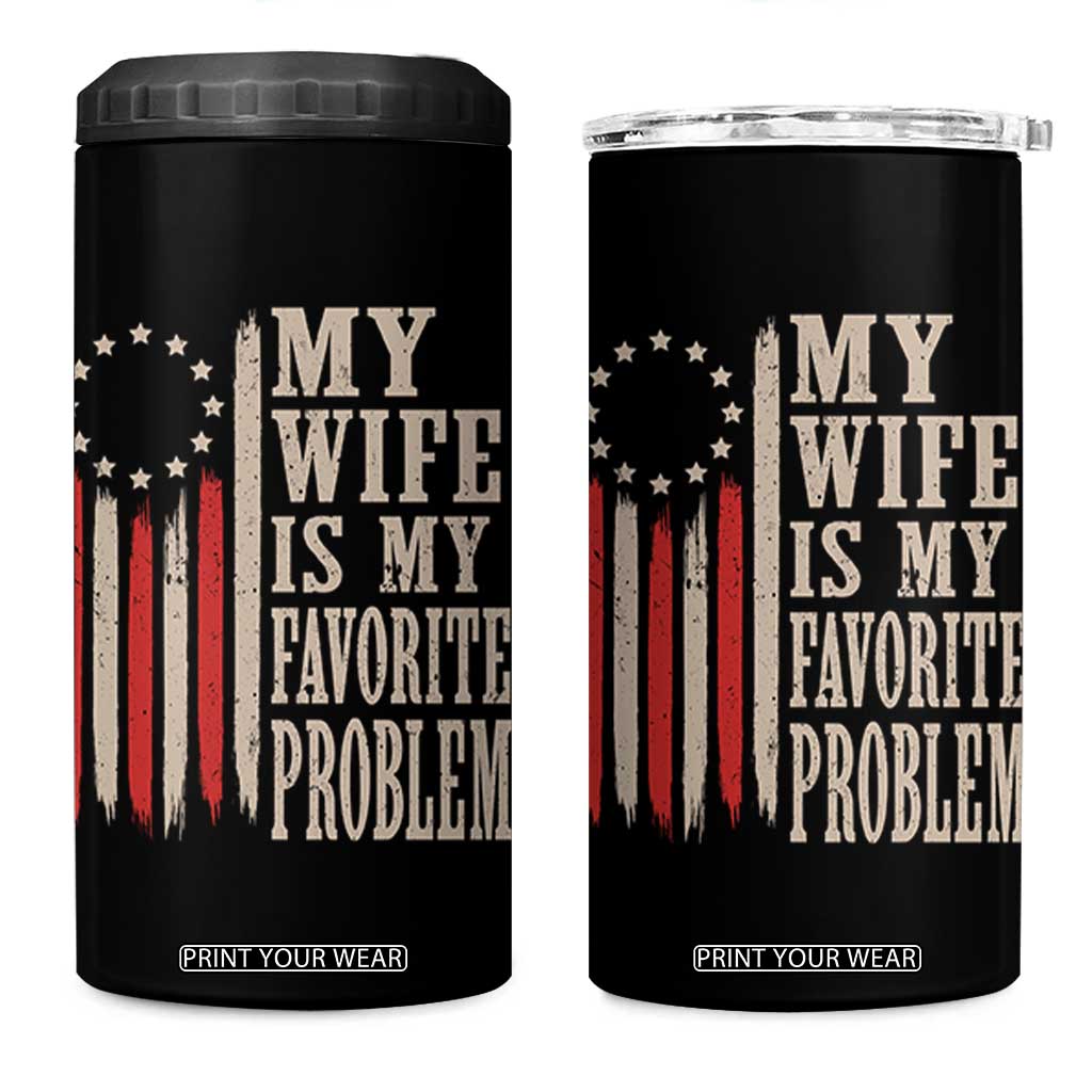 My Wife Is My Favorite Problem Betsy Ross Flag 4 in 1 Can Cooler Tumbler Funny Patriotic Husband Marriage Humor TS02 One Size: 16 oz Black Print Your Wear