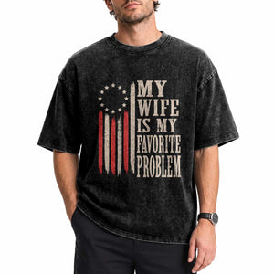 My Wife Is My Favorite Problem Betsy Ross Flag Washed Cotton T-Shirt Funny Patriotic Husband Marriage Humor