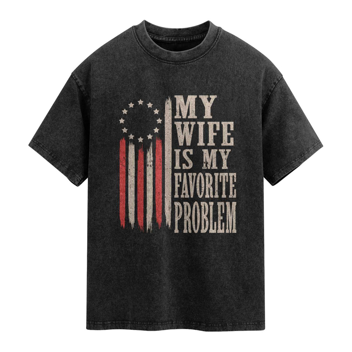 My Wife Is My Favorite Problem Betsy Ross Flag Washed Cotton T-Shirt Funny Patriotic Husband Marriage Humor