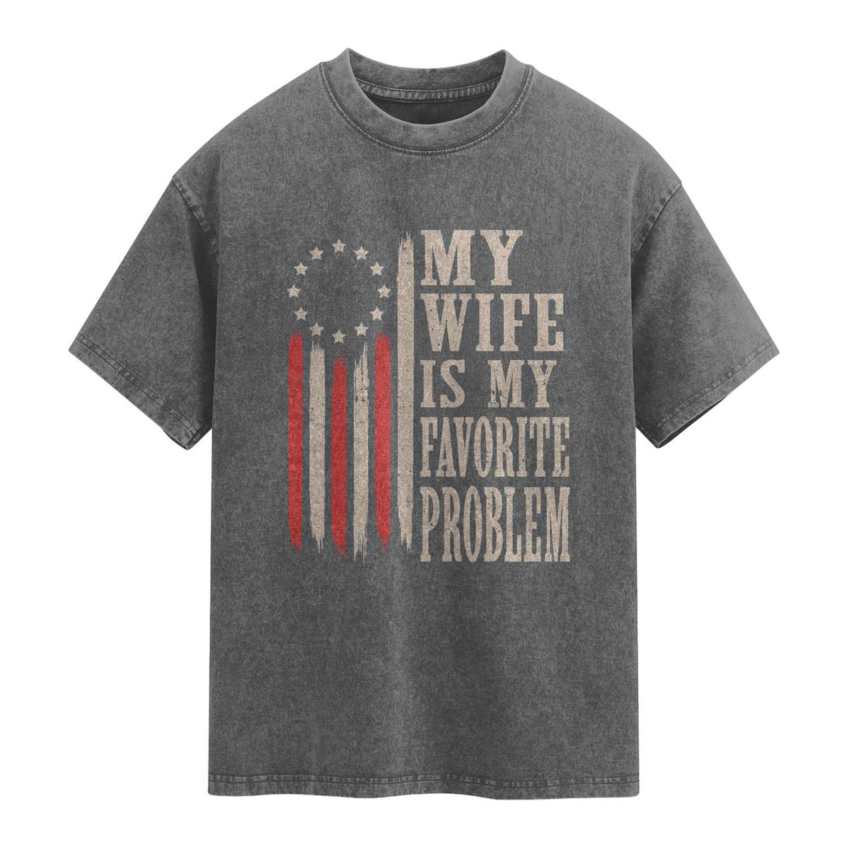 My Wife Is My Favorite Problem Betsy Ross Flag Washed Cotton T-Shirt Funny Patriotic Husband Marriage Humor