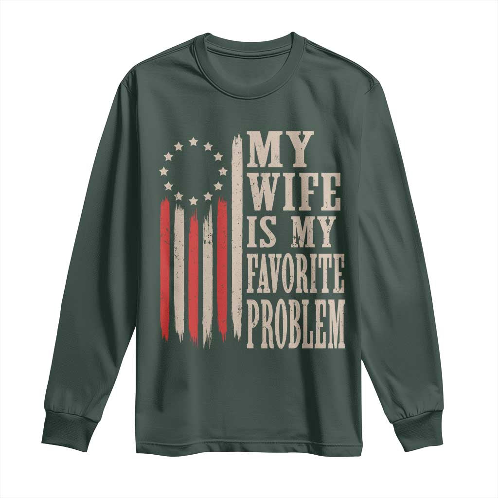 My Wife Is My Favorite Problem Betsy Ross Flag Long Sleeve Shirt Funny Patriotic Husband Marriage Humor TS02 Dark Forest Green Print Your Wear