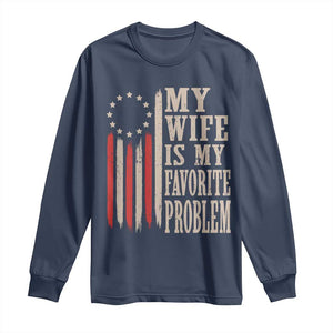 My Wife Is My Favorite Problem Betsy Ross Flag Long Sleeve Shirt Funny Patriotic Husband Marriage Humor TS02 Navy Print Your Wear
