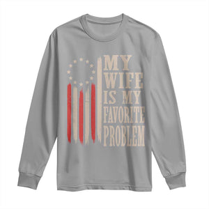 My Wife Is My Favorite Problem Betsy Ross Flag Long Sleeve Shirt Funny Patriotic Husband Marriage Humor TS02 Sport Gray Print Your Wear