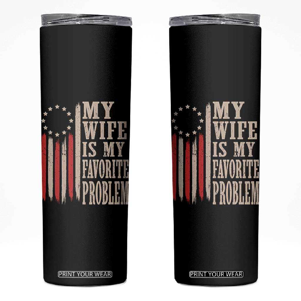 My Wife Is My Favorite Problem Betsy Ross Flag Skinny Tumbler Funny Patriotic Husband Marriage Humor TS02 Black Print Your Wear