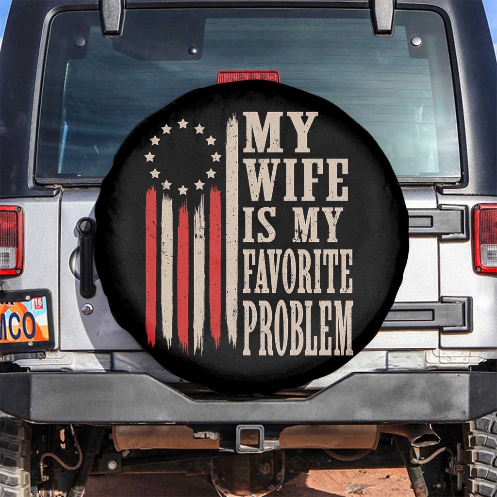 My Wife Is My Favorite Problem Betsy Ross Flag Spare Tire Cover Funny Patriotic Husband Marriage Humor TS02 No hole Black Print Your Wear