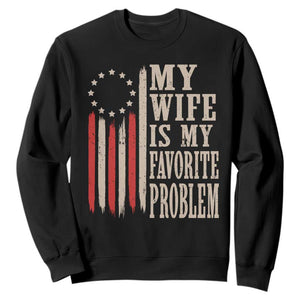 My Wife Is My Favorite Problem Betsy Ross Flag Sweatshirt Funny Patriotic Husband Marriage Humor TS02 Black Print Your Wear
