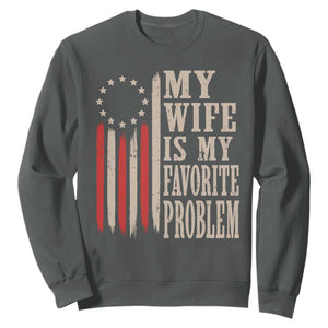 My Wife Is My Favorite Problem Betsy Ross Flag Sweatshirt Funny Patriotic Husband Marriage Humor TS02 Dark Heather Print Your Wear