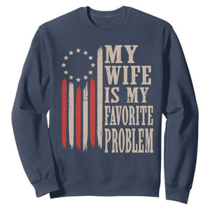 My Wife Is My Favorite Problem Betsy Ross Flag Sweatshirt Funny Patriotic Husband Marriage Humor TS02 Navy Print Your Wear
