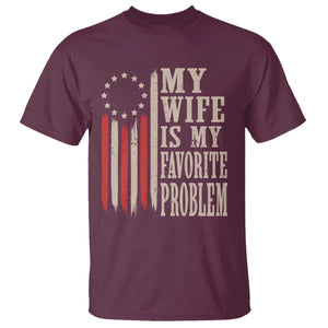 My Wife Is My Favorite Problem Betsy Ross Flag T Shirt Funny Patriotic Husband Marriage Humor TS02 Maroon Print Your Wear