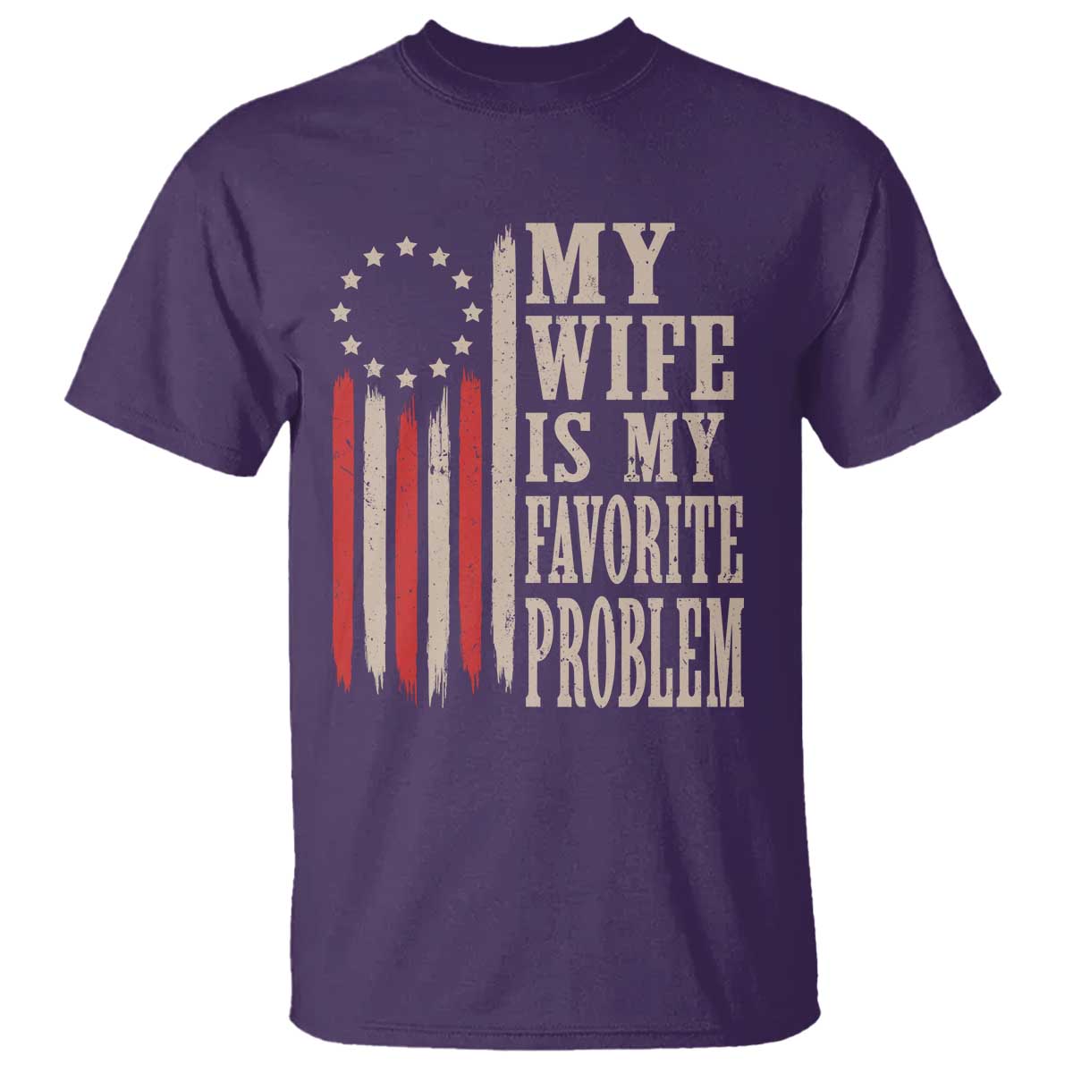 My Wife Is My Favorite Problem Betsy Ross Flag T Shirt Funny Patriotic Husband Marriage Humor TS02 Purple Print Your Wear