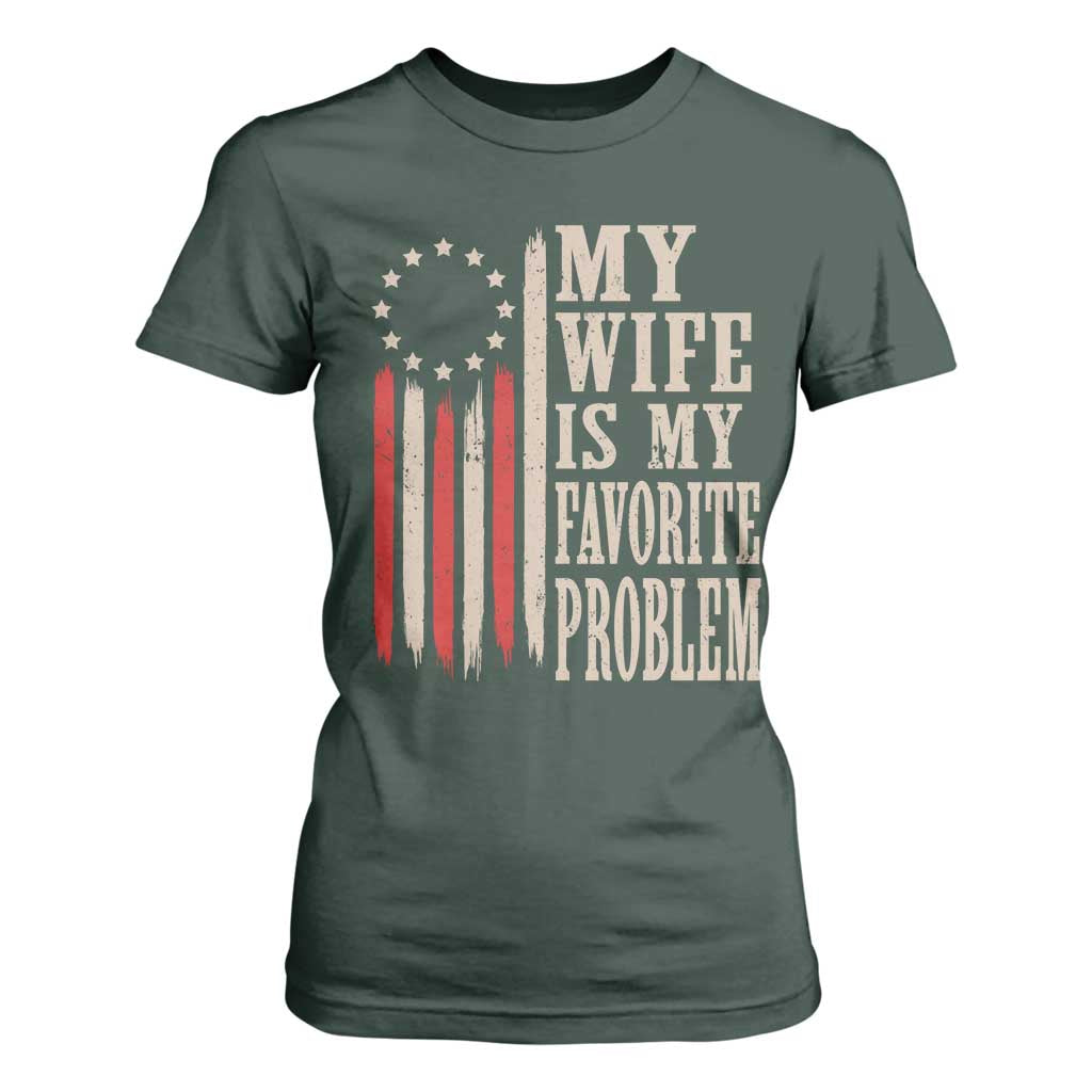 My Wife Is My Favorite Problem Betsy Ross Flag T Shirt For Women Funny Patriotic Husband Marriage Humor TS02 Dark Forest Green Print Your Wear