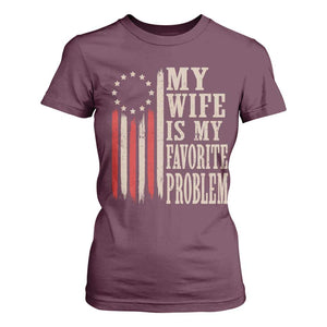 My Wife Is My Favorite Problem Betsy Ross Flag T Shirt For Women Funny Patriotic Husband Marriage Humor TS02 Maroon Print Your Wear