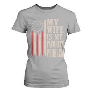 My Wife Is My Favorite Problem Betsy Ross Flag T Shirt For Women Funny Patriotic Husband Marriage Humor TS02 Sport Gray Print Your Wear
