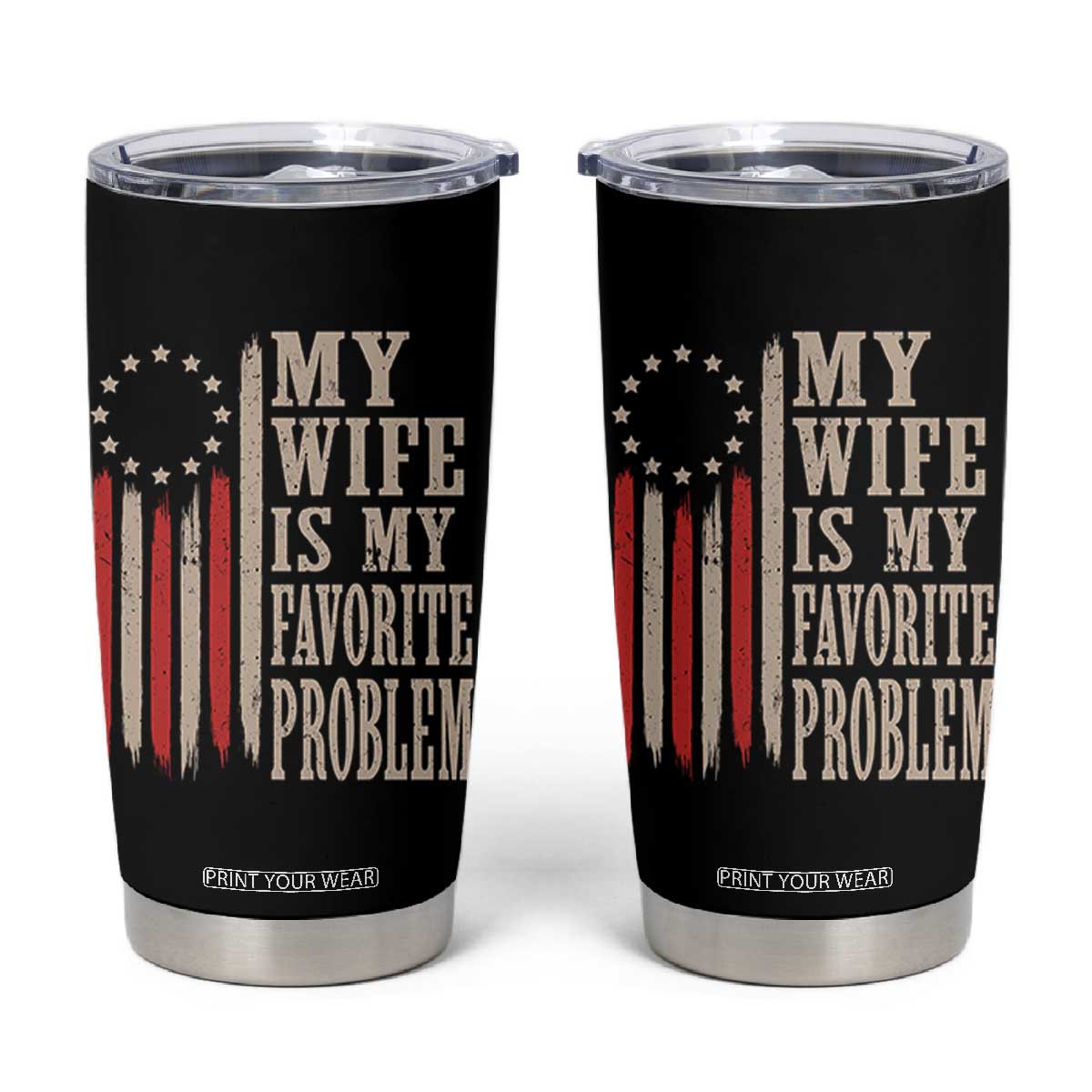 My Wife Is My Favorite Problem Betsy Ross Flag Tumbler Cup Funny Patriotic Husband Marriage Humor TS02 Black Print Your Wear