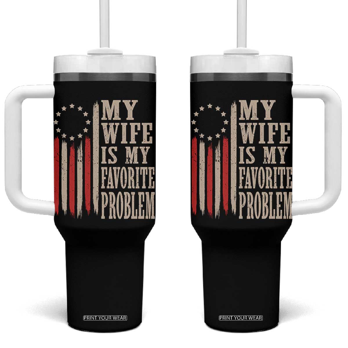 My Wife Is My Favorite Problem Betsy Ross Flag Tumbler With Handle Funny Patriotic Husband Marriage Humor TS02 One Size: 40 oz Black Print Your Wear