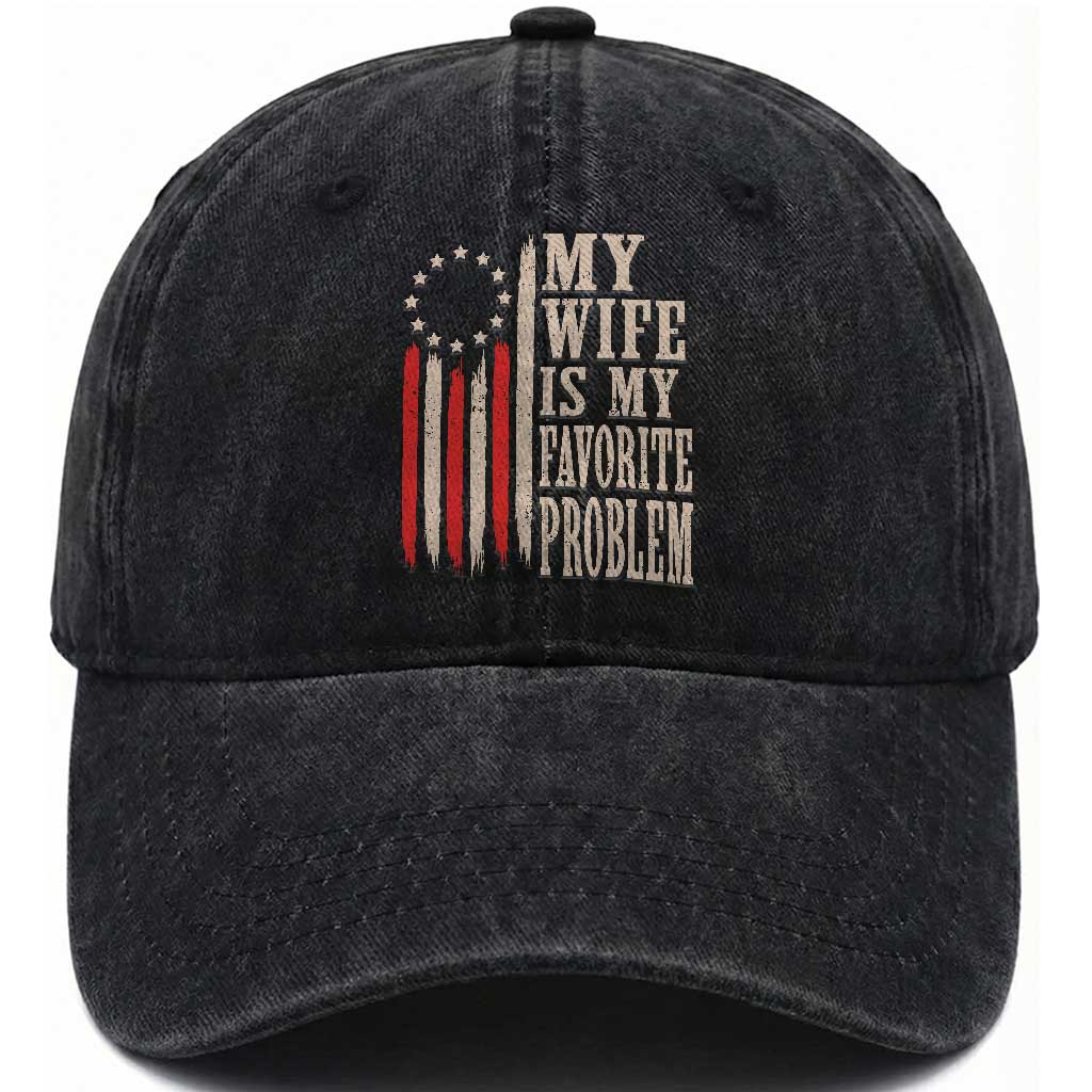 My Wife Is My Favorite Problem Betsy Ross Flag Washed Cotton Baseball Cap Funny Patriotic Husband Marriage Humor TS02 Print Your Wear