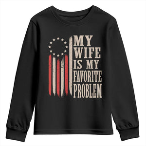 My Wife Is My Favorite Problem Betsy Ross Flag Youth Sweatshirt Funny Patriotic Husband Marriage Humor TS02 Black Print Your Wear