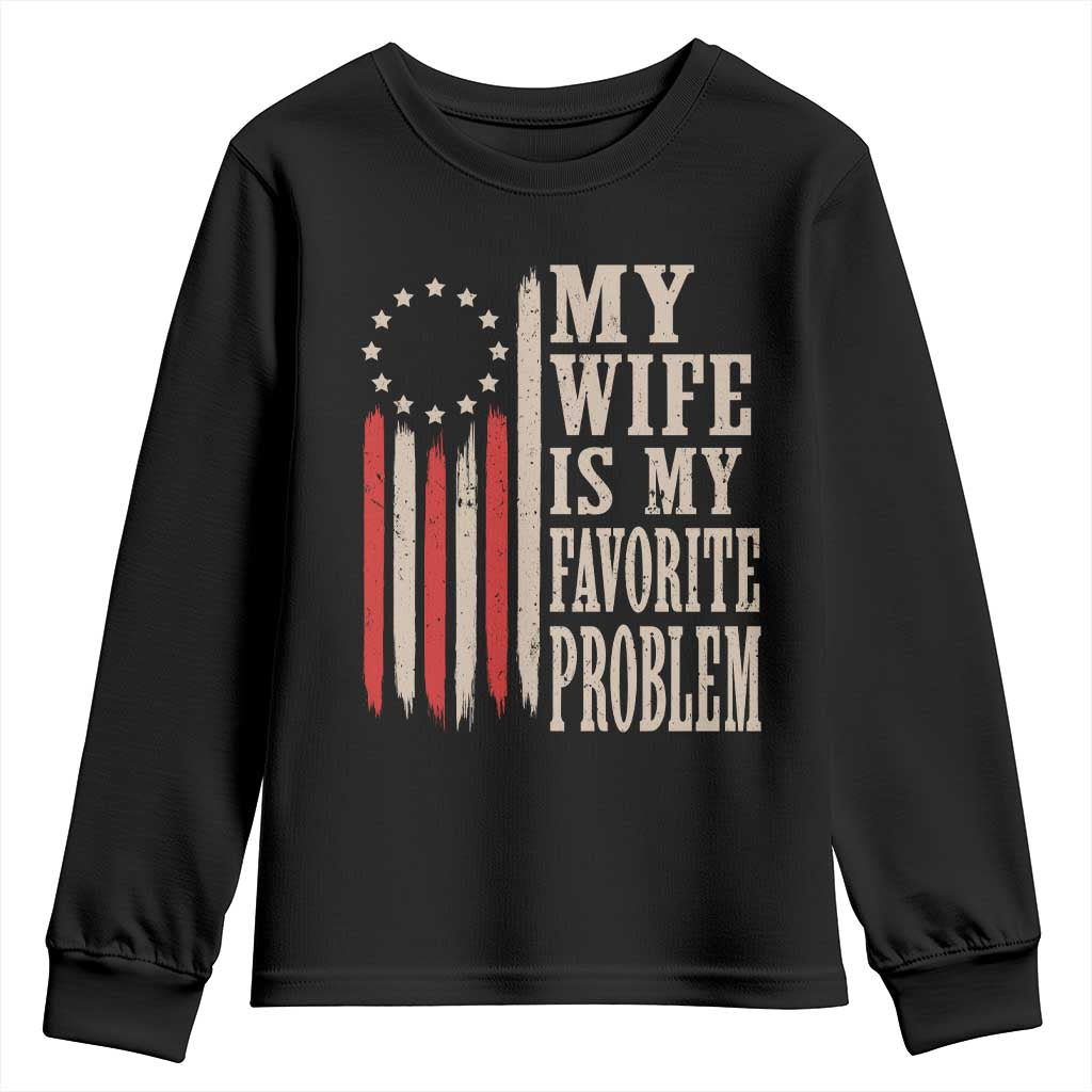 My Wife Is My Favorite Problem Betsy Ross Flag Youth Sweatshirt Funny Patriotic Husband Marriage Humor TS02 Black Print Your Wear