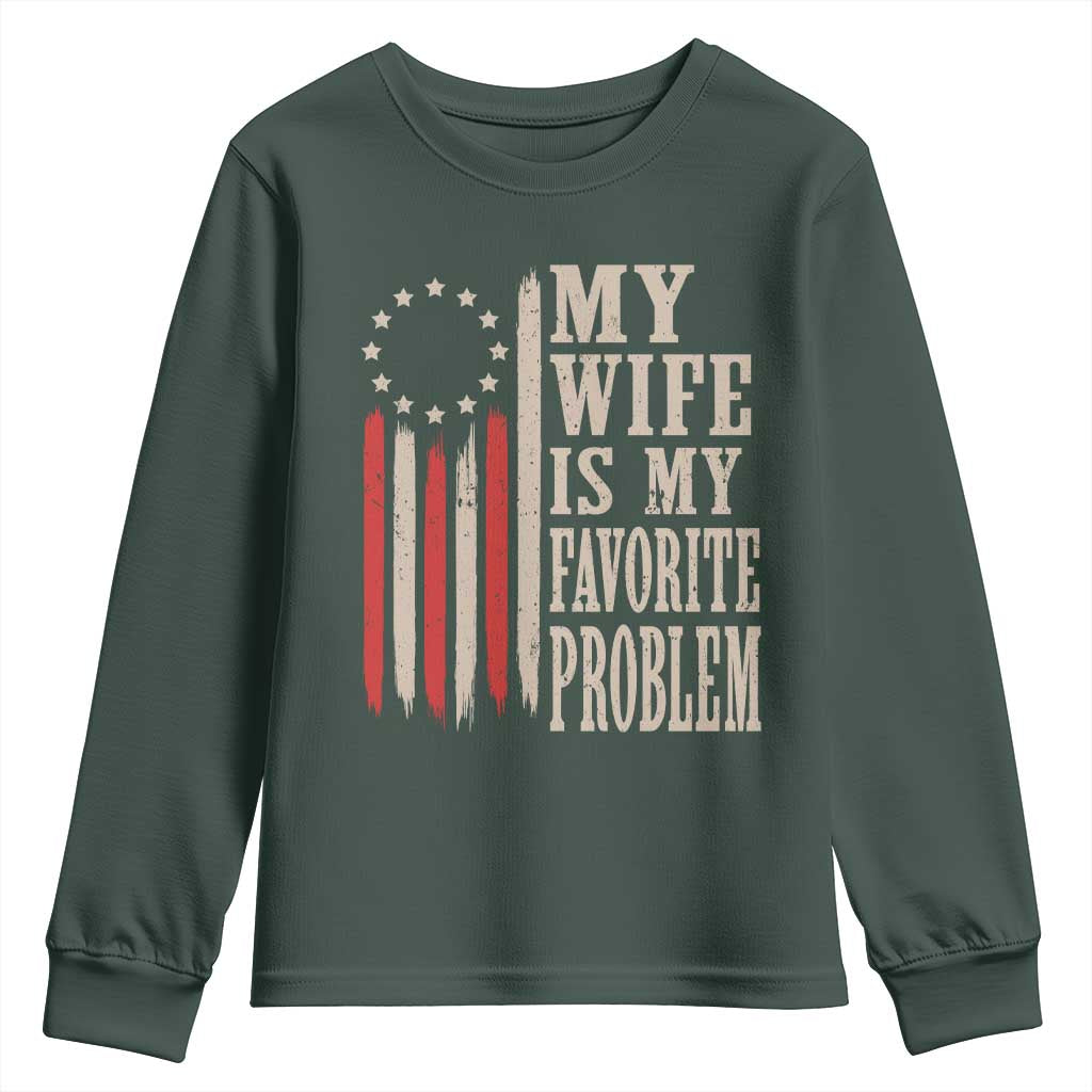 My Wife Is My Favorite Problem Betsy Ross Flag Youth Sweatshirt Funny Patriotic Husband Marriage Humor TS02 Dark Forest Green Print Your Wear