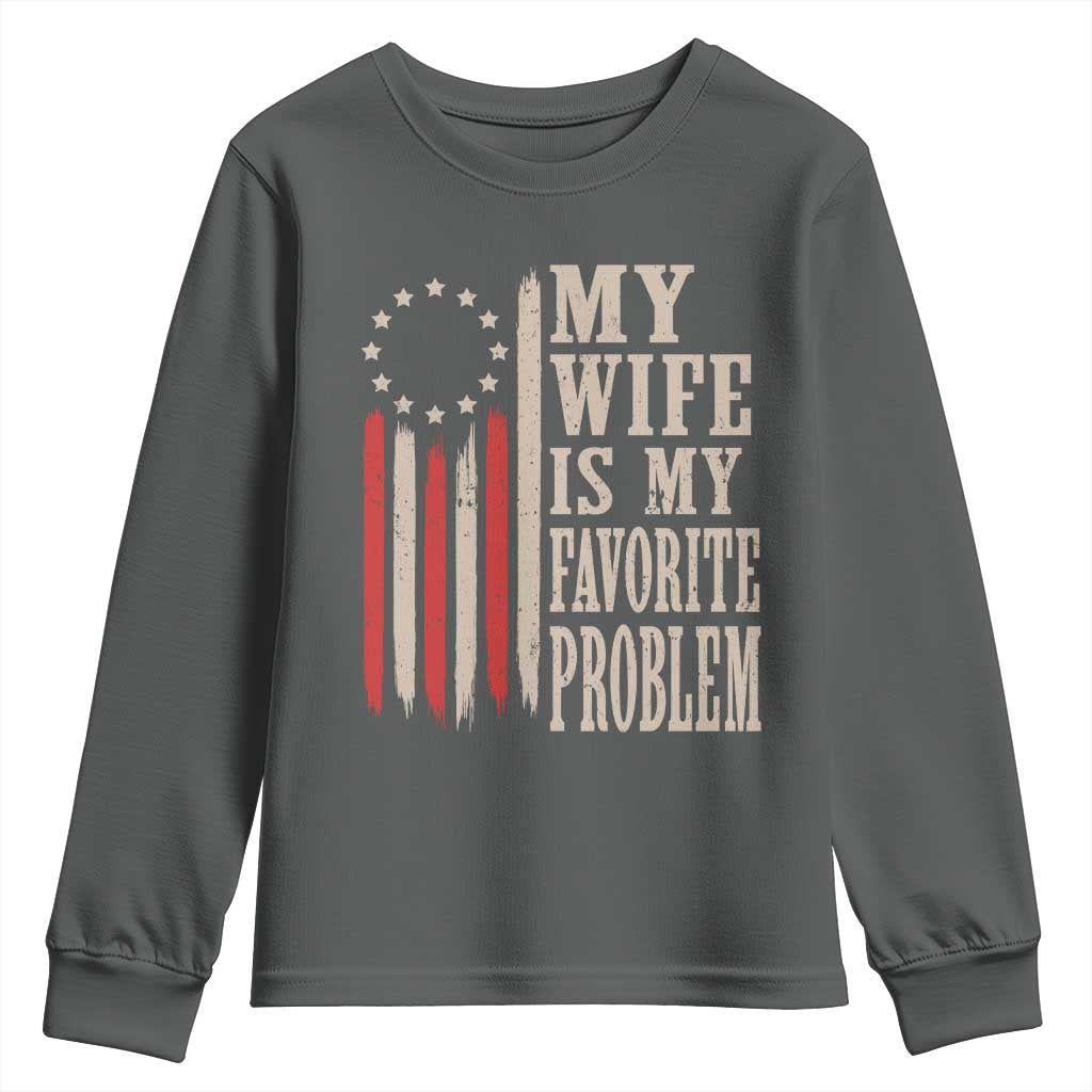 My Wife Is My Favorite Problem Betsy Ross Flag Youth Sweatshirt Funny Patriotic Husband Marriage Humor TS02 Dark Heather Print Your Wear