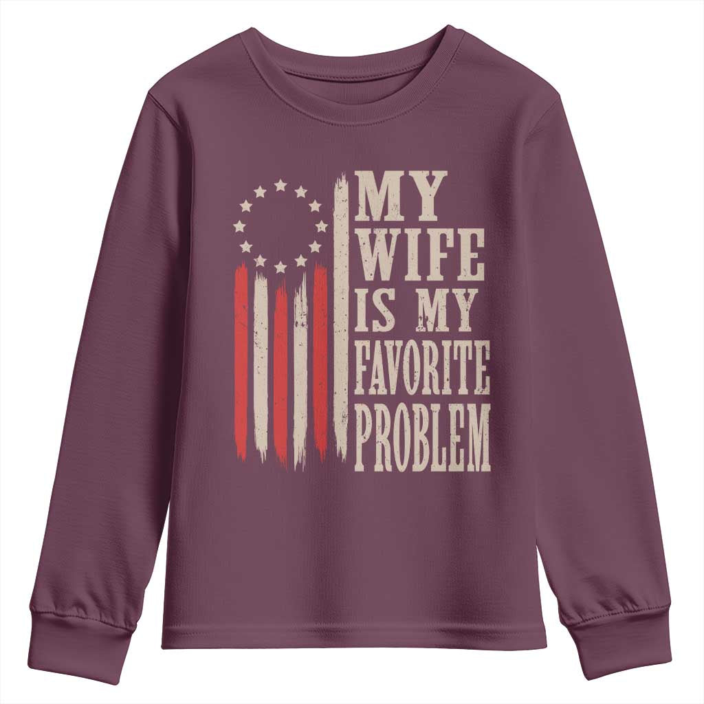 My Wife Is My Favorite Problem Betsy Ross Flag Youth Sweatshirt Funny Patriotic Husband Marriage Humor TS02 Maroon Print Your Wear
