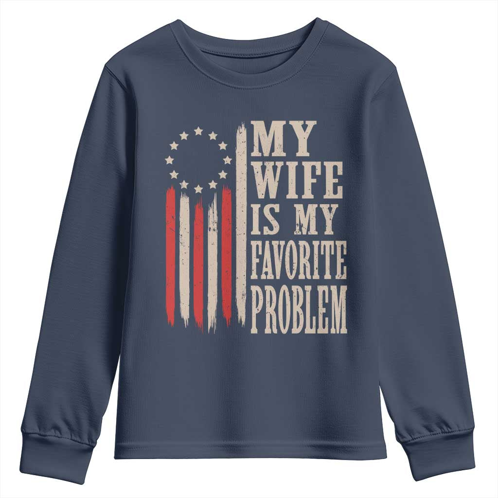 My Wife Is My Favorite Problem Betsy Ross Flag Youth Sweatshirt Funny Patriotic Husband Marriage Humor TS02 Navy Print Your Wear