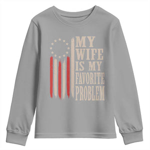 My Wife Is My Favorite Problem Betsy Ross Flag Youth Sweatshirt Funny Patriotic Husband Marriage Humor TS02 Sport Gray Print Your Wear