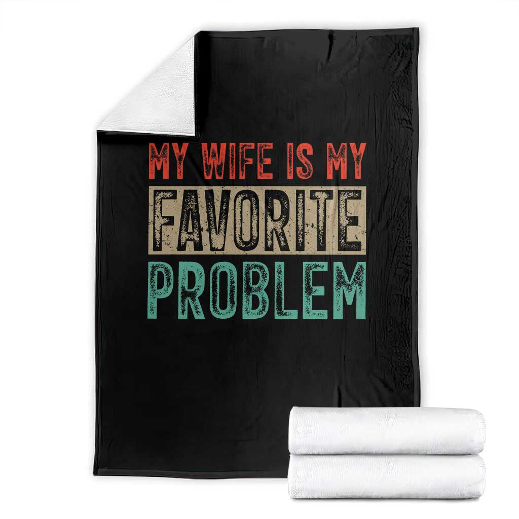 My Wife Is My Favorite Problem Retro 70s Typography Throw Blanket Funny Husband Marriage Humor TS02 Black Print Your Wear